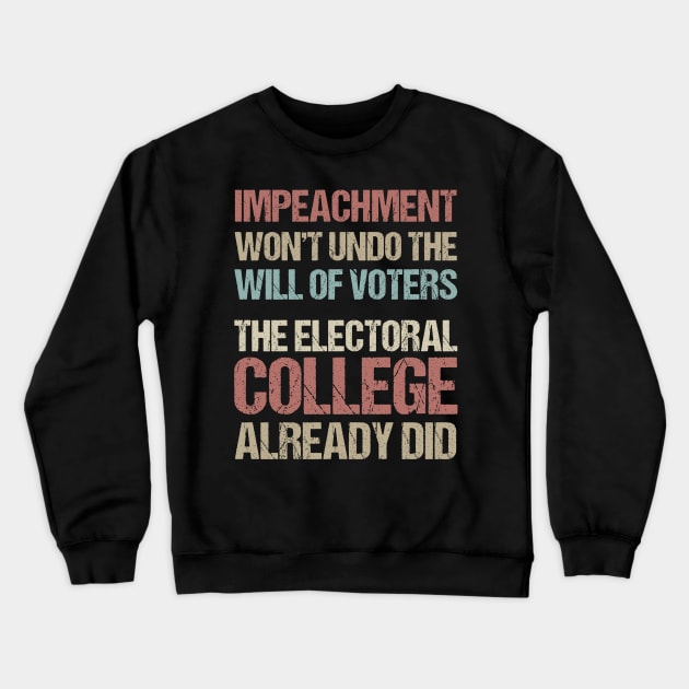 Impeachment Won't Undo The Will Of Voters The Electoral College Already Did Crewneck Sweatshirt by jplanet